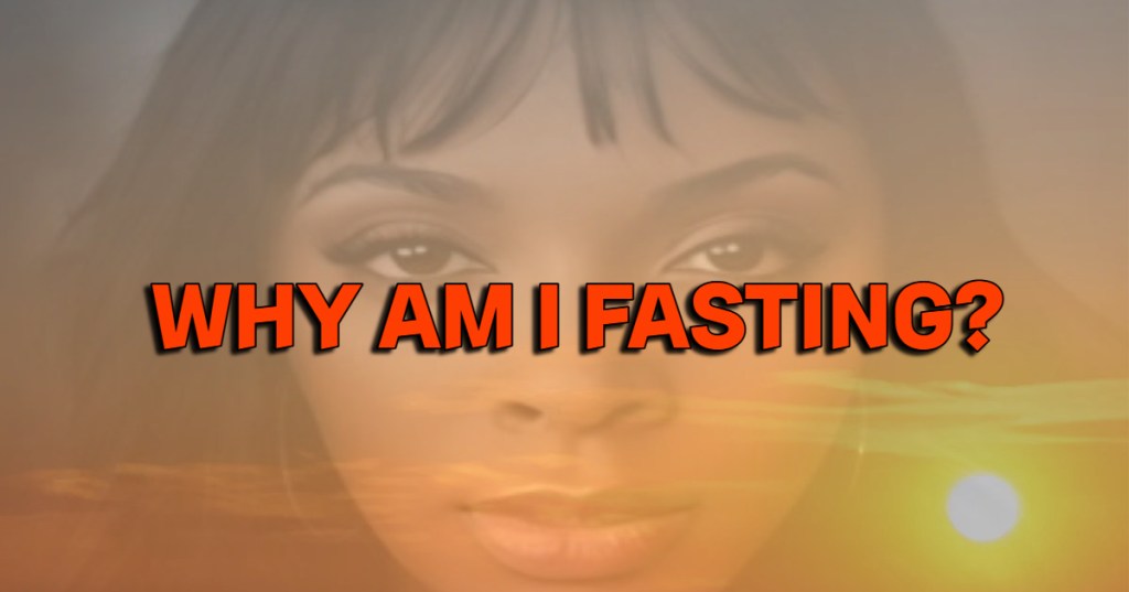 WHY AM I FASTING? (50) JUNE 20,&nbsp;2024